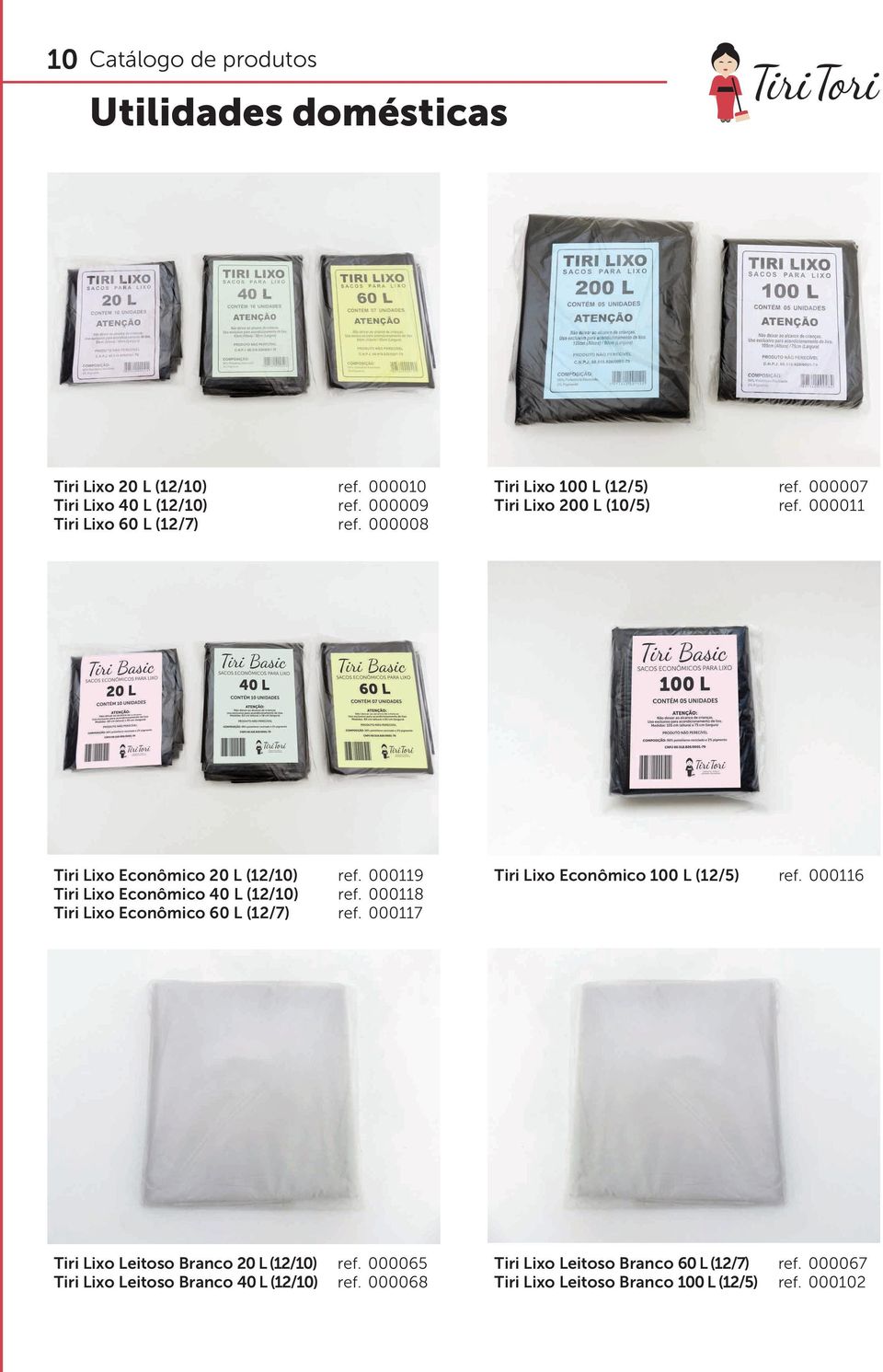 000119 Tiri Lixo Econômico 40 L (12/10) ref. 000118 Tiri Lixo Econômico 60 L (12/7) ref. 000117 Tiri Lixo Econômico 100 L (12/5) ref.