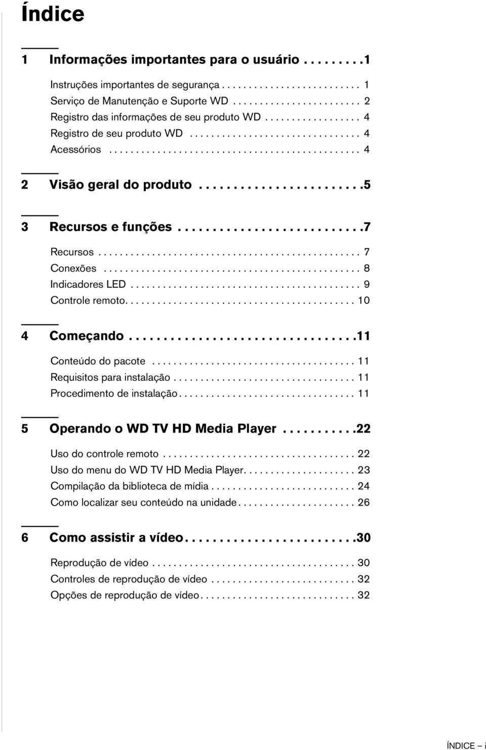 .......................5 3 Recursos e funções...........................7 Recursos................................................. 7 Conexões................................................ 8 Indicadores LED.