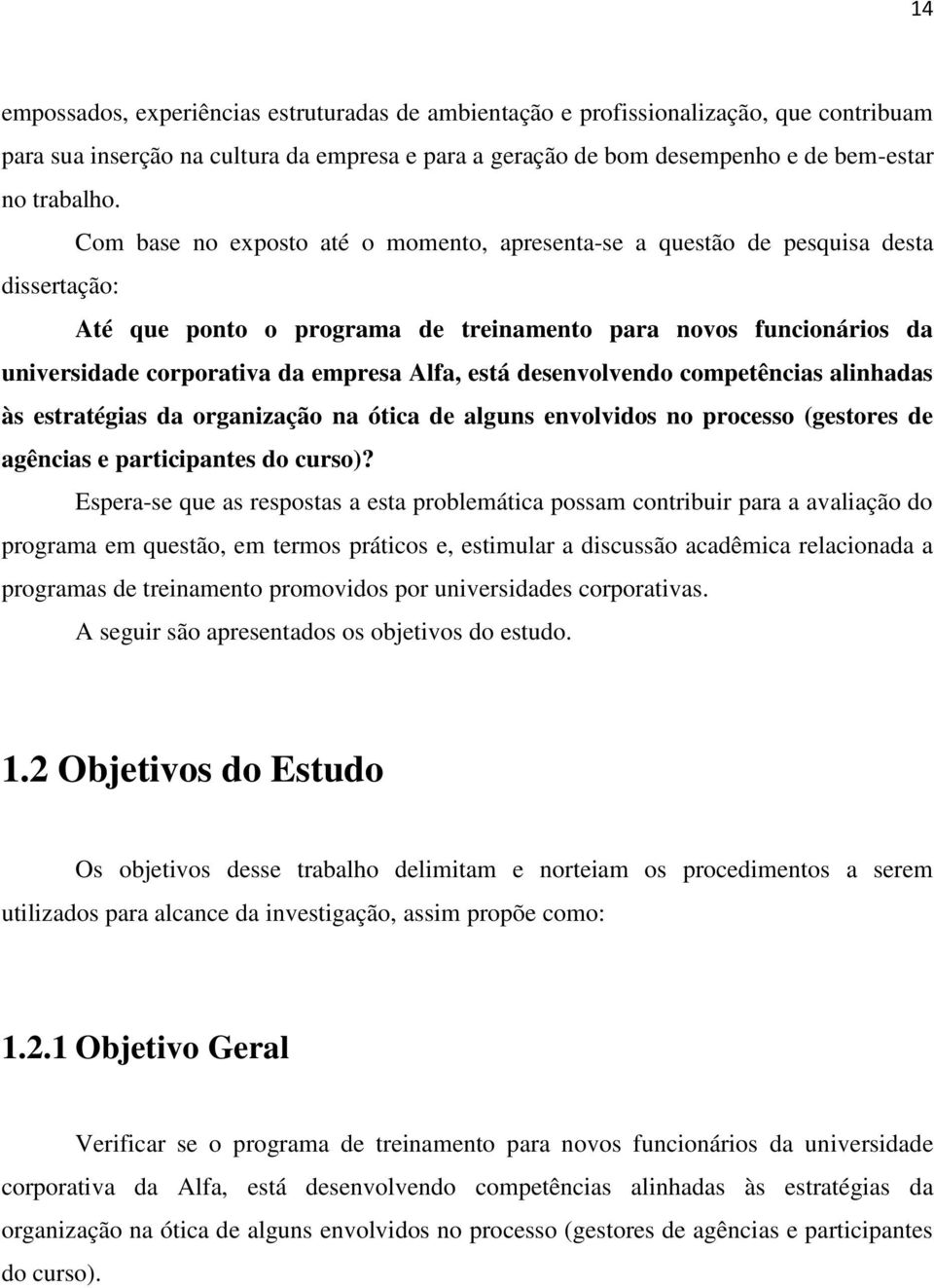 está desenvolvendo competências alinhadas às estratégias da organização na ótica de alguns envolvidos no processo (gestores de agências e participantes do curso)?