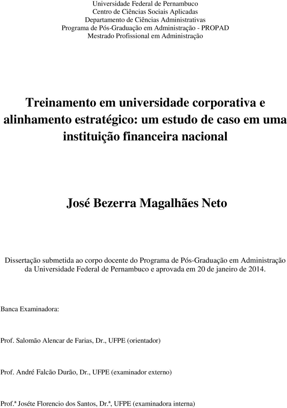 Neto Dissertação submetida ao corpo docente do Programa de Pós-Graduação em Administração da Universidade Federal de Pernambuco e aprovada em 20 de janeiro de 2014.