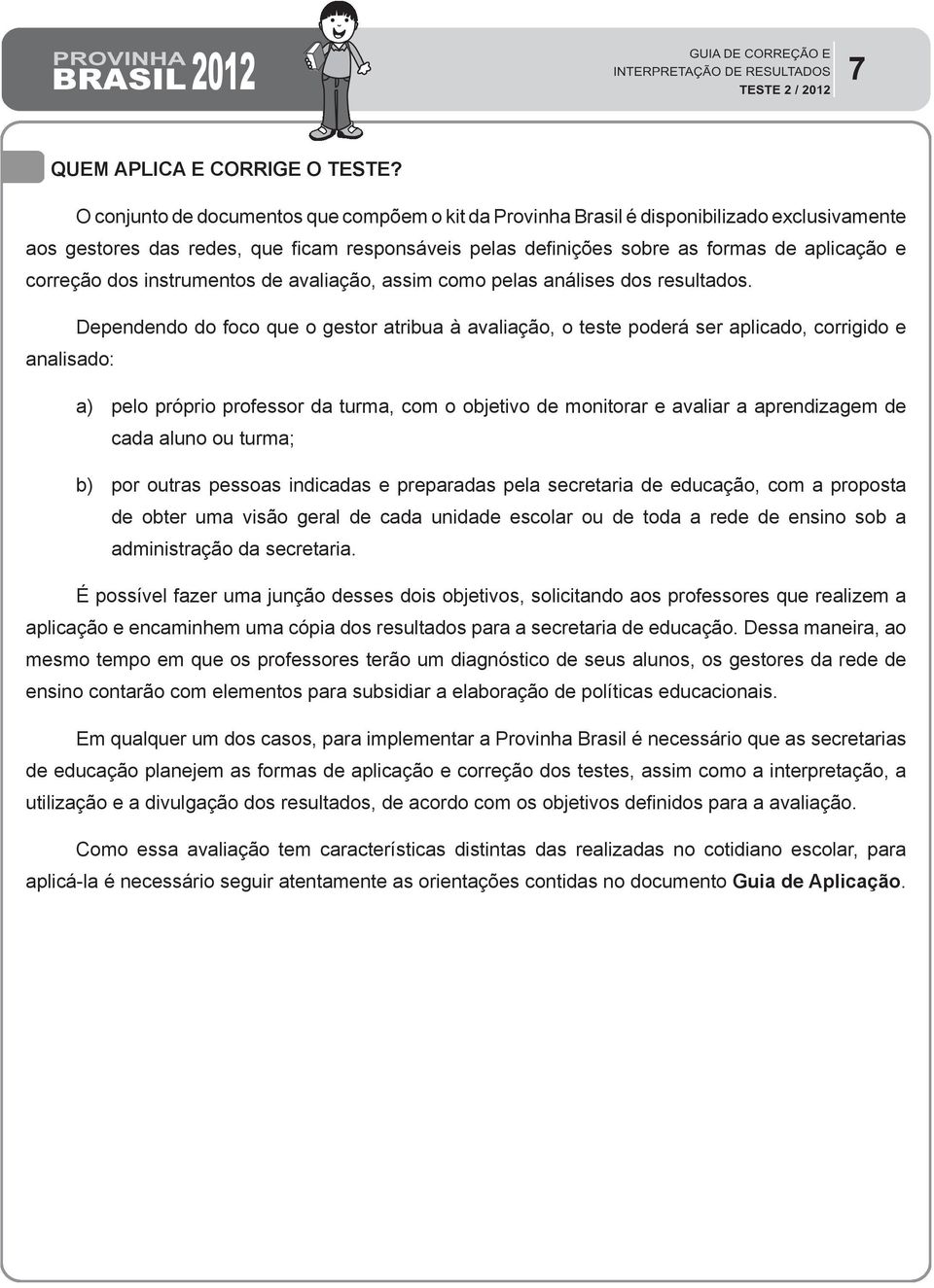 dos instrumentos de avaliação, assim como pelas análises dos resultados.