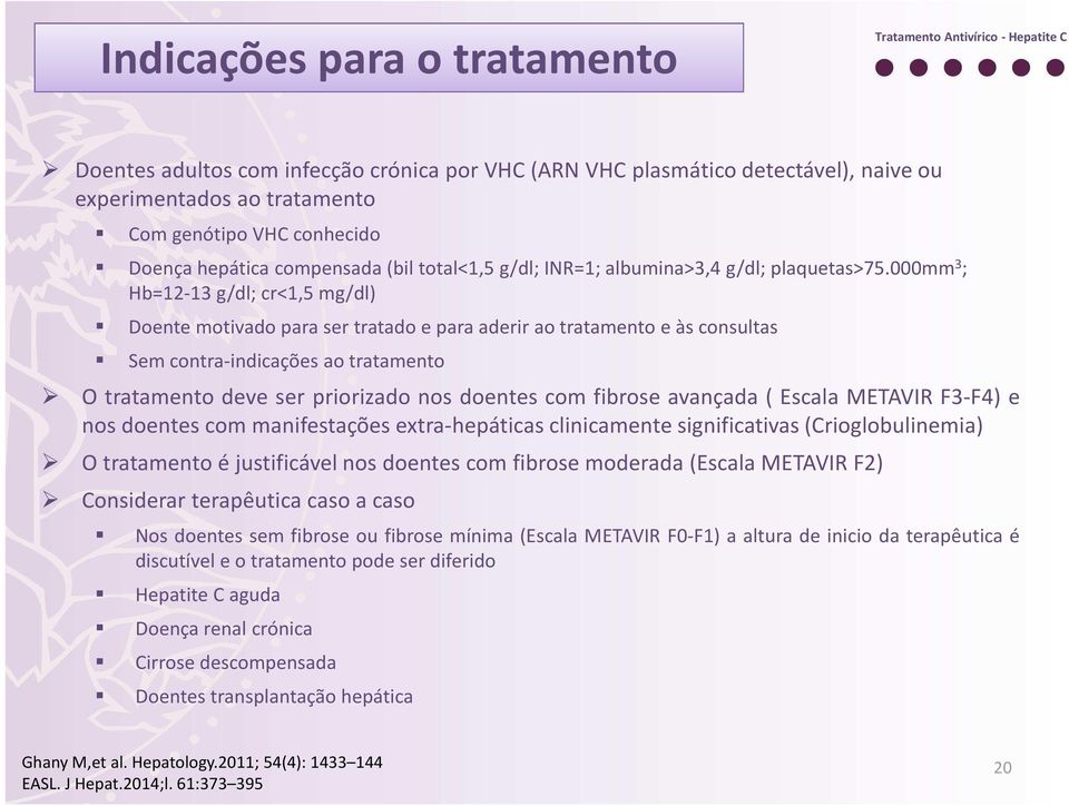 000mm 3 ; Hb=12-13 g/dl; cr<1,5 mg/dl) Doente motivado para ser tratado e para aderir ao tratamento e às consultas Sem contra-indicações ao tratamento O tratamento deve ser priorizado nos doentes com