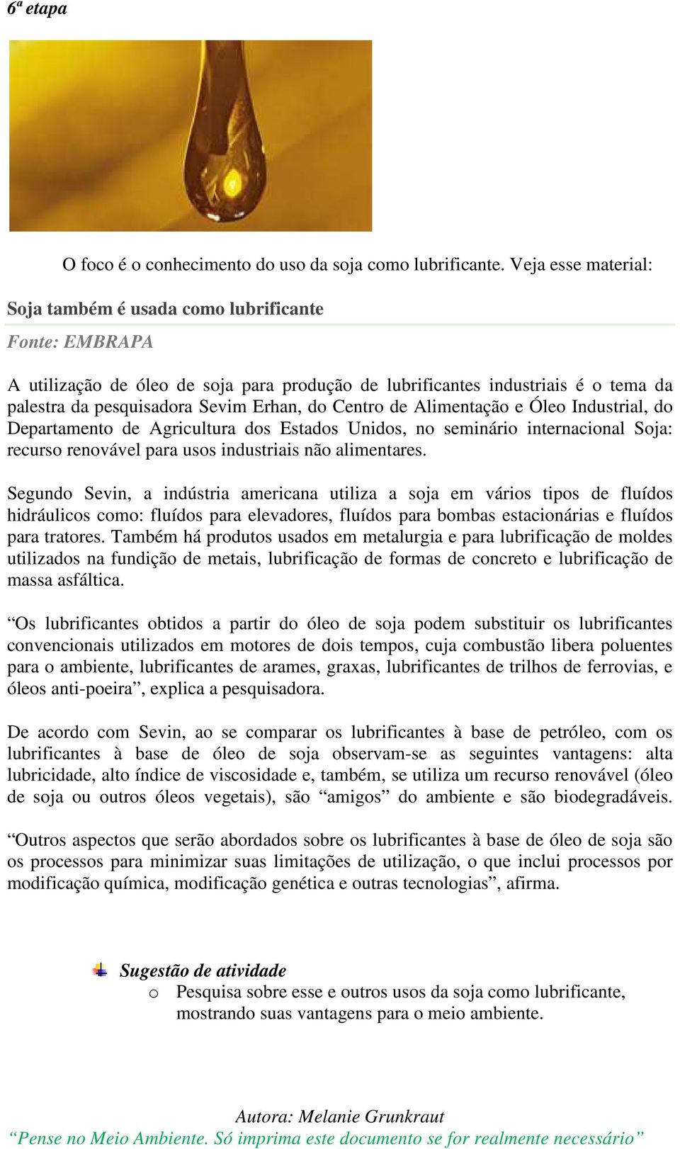 Centro de Alimentação e Óleo Industrial, do Departamento de Agricultura dos Estados Unidos, no seminário internacional Soja: recurso renovável para usos industriais não alimentares.