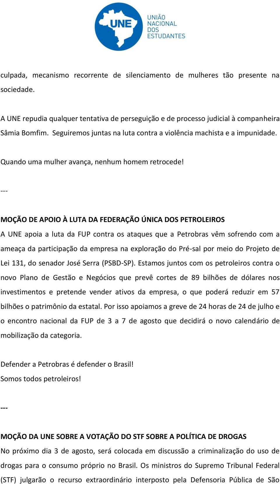 MOÇÃO DE APOIO À LUTA DA FEDERAÇÃO ÚNICA DOS PETROLEIROS A UNE apoia a luta da FUP contra os ataques que a Petrobras vêm sofrendo com a ameaça da participação da empresa na exploração do Pré-sal por