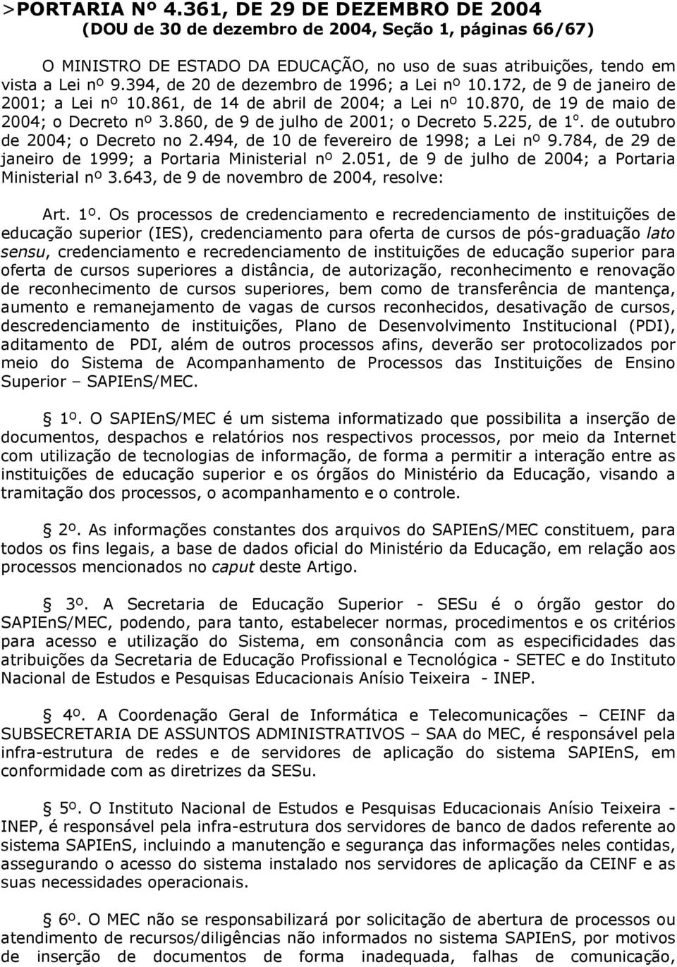 860, de 9 de julho de 2001; o Decreto 5.225, de 1 o. de outubro de 2004; o Decreto no 2.494, de 10 de fevereiro de 1998; a Lei nº 9.784, de 29 de janeiro de 1999; a Portaria Ministerial nº 2.