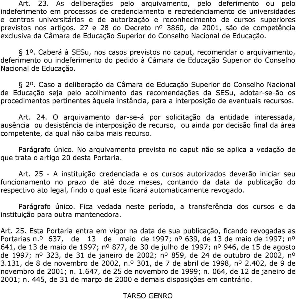 de cursos superiores previstos nos artigos. 27 e 28 do Decreto nº 3860, de 2001, são de competência exclusiva da Câmara de Educação Superior do Conselho Nacional de Educação. 1º.