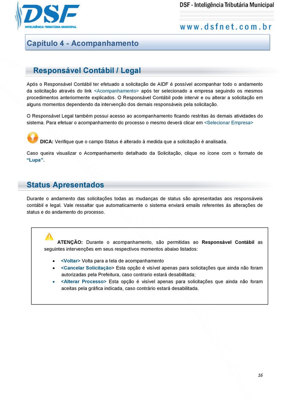 O Responsável Contábil pode intervir e ou alterar a solicitação em alguns momentos dependendo da intervenção dos demais responsáveis pela solicitação.