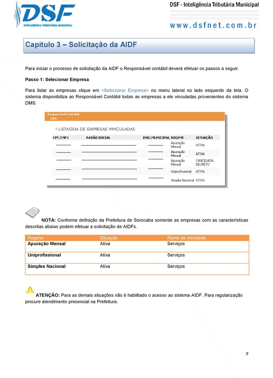NOTA: Conforme definição da Prefeitura de Sorocaba somente as empresas com as características descritas abaixo podem efetuar a solicitação de AIDFs.
