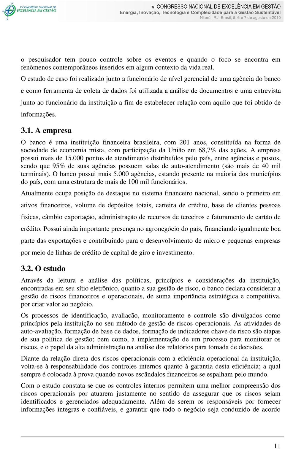 funcionário da instituição a fim de estabelecer relação com aquilo que foi obtido de informações. 3.1.