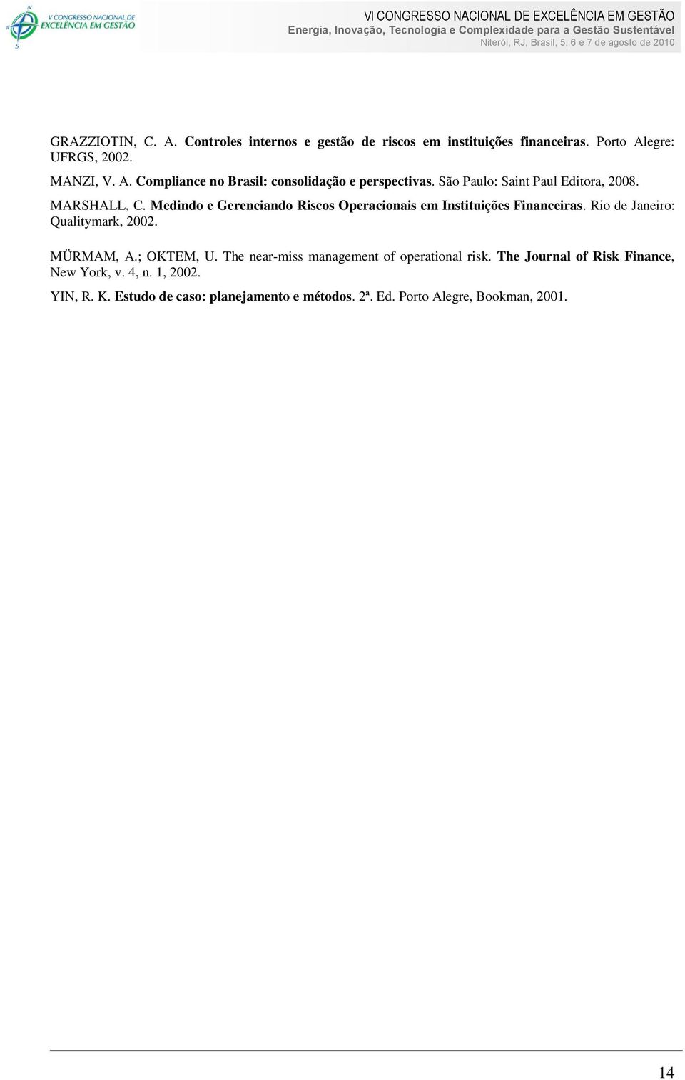 Rio de Janeiro: Qualitymark, 2002. MÜRMAM, A.; OKTEM, U. The near-miss management of operational risk.