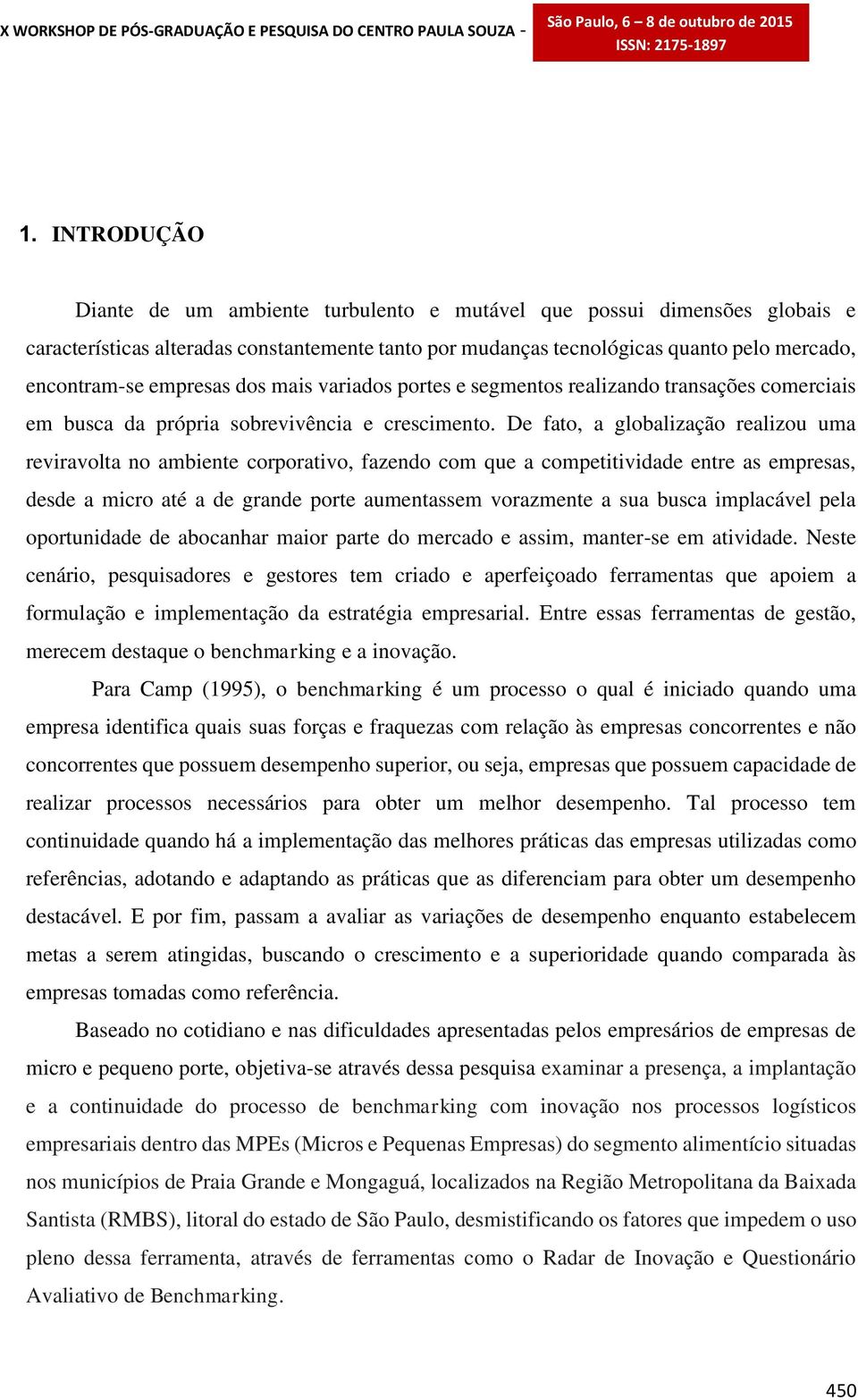 De fato, a globalização realizou uma reviravolta no ambiente corporativo, fazendo com que a competitividade entre as empresas, desde a micro até a de grande porte aumentassem vorazmente a sua busca