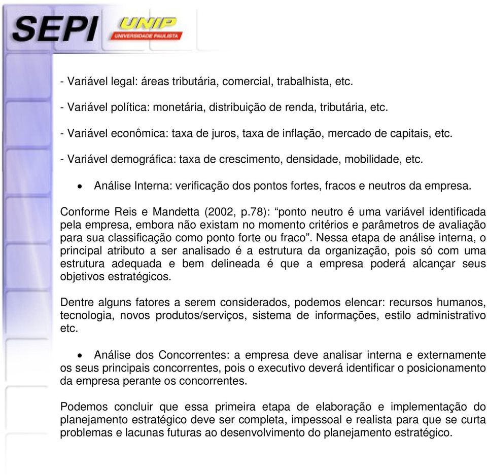 Análise Interna: verificação dos pontos fortes, fracos e neutros da empresa. Conforme Reis e Mandetta (2002, p.