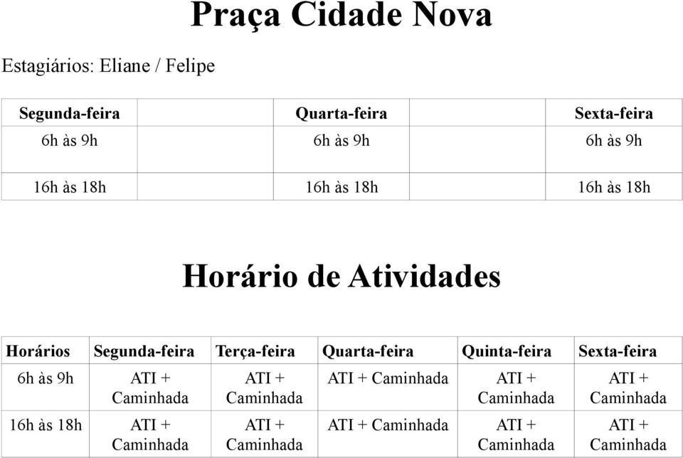 Sexta-feira 6h às 9h 6h às 9h 6h às 9h 16h