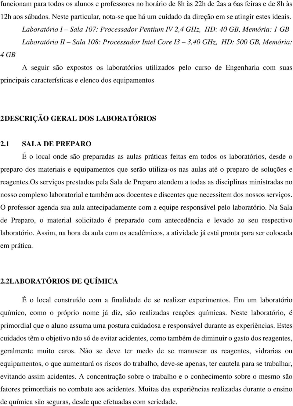 laboratórios utilizados pelo curso de Engenharia com suas principais características e elenco dos equipamentos 2 DESCRIÇÃO GERAL DOS LABORATÓRIOS 2.