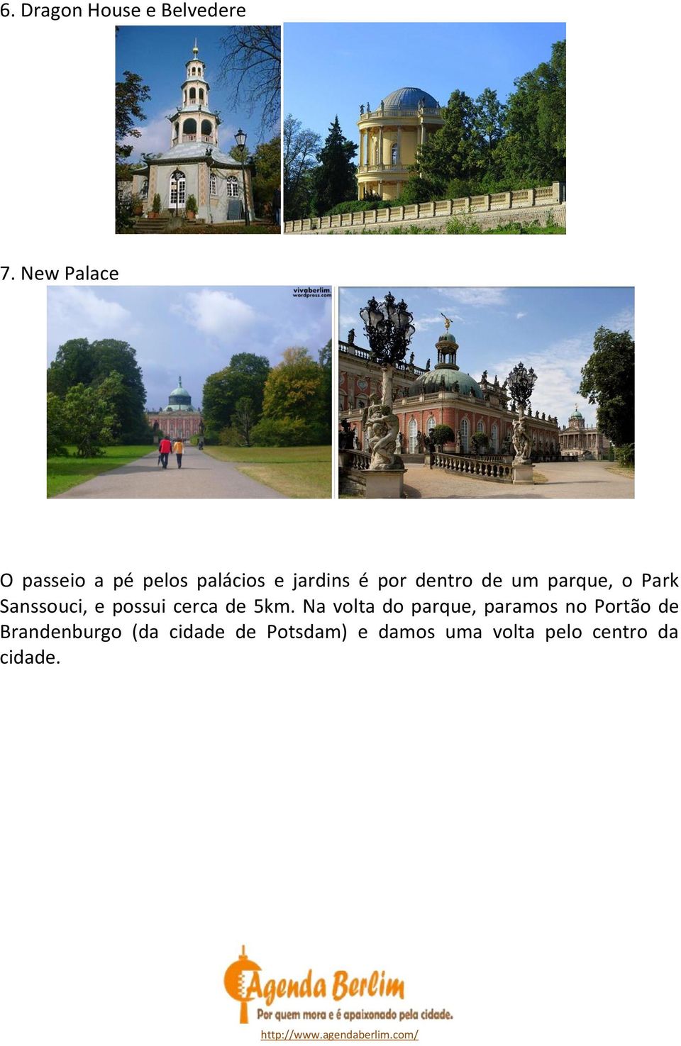 um parque, o Park Sanssouci, e possui cerca de 5km.