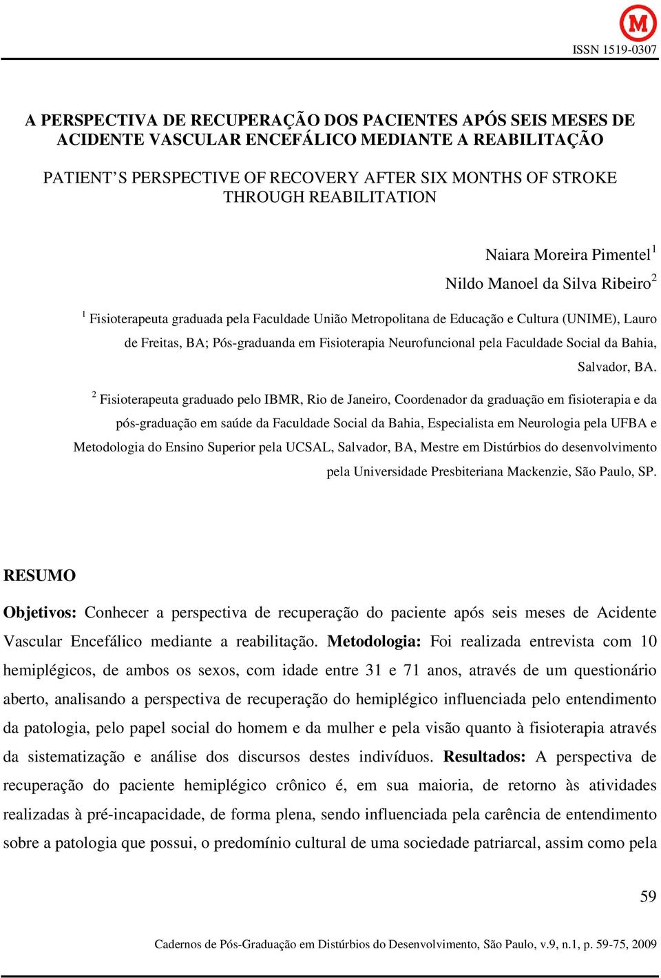 Fisioterapia Neurofuncional pela Faculdade Social da Bahia, Salvador, BA.