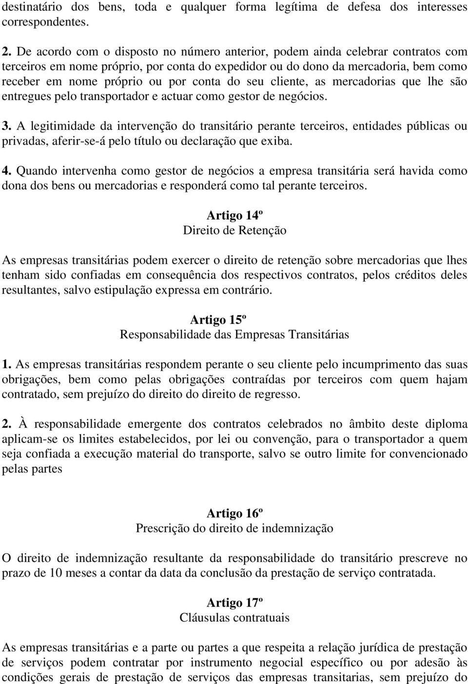 conta do seu cliente, as mercadorias que lhe são entregues pelo transportador e actuar como gestor de negócios. 3.