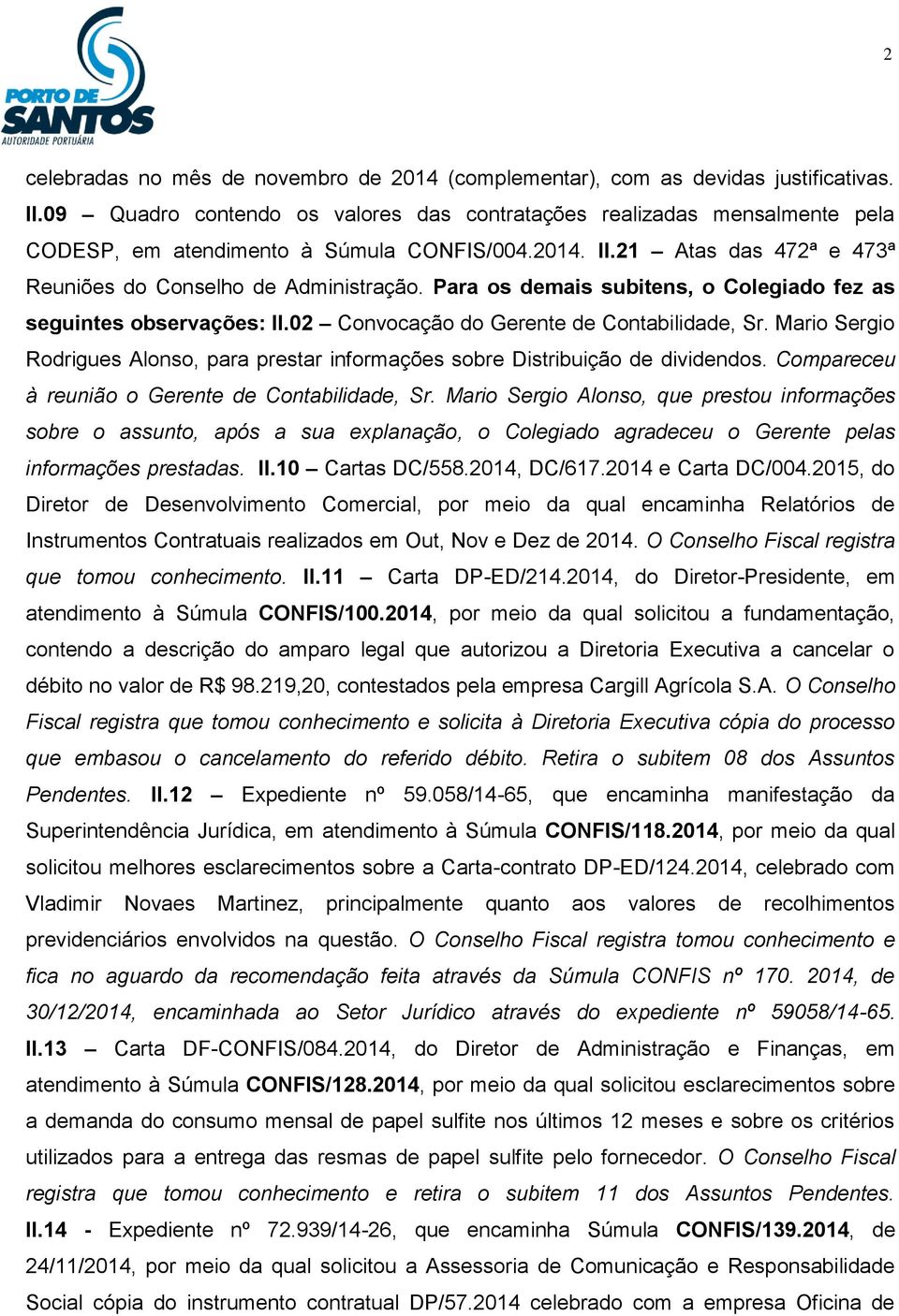 Para os demais subitens, o Colegiado fez as seguintes observações: II.02 Convocação do Gerente de Contabilidade, Sr.