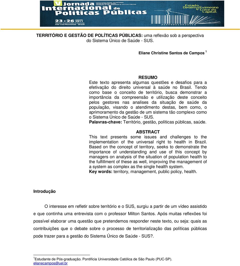 Tendo como base o conceito de território, busca demonstrar a importância da compreensão e utilização deste conceito pelos gestores nas analises da situação de saúde da população, visando o