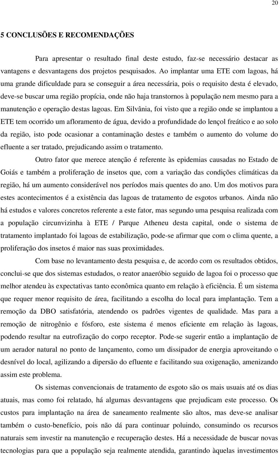 população nem mesmo para a manutenção e operação destas lagoas.