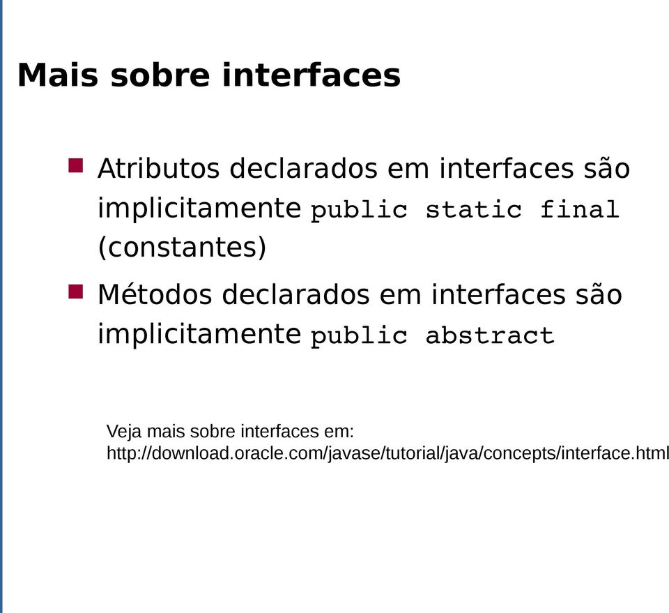 interfaces são implicitamente public abstract Veja mais sobre