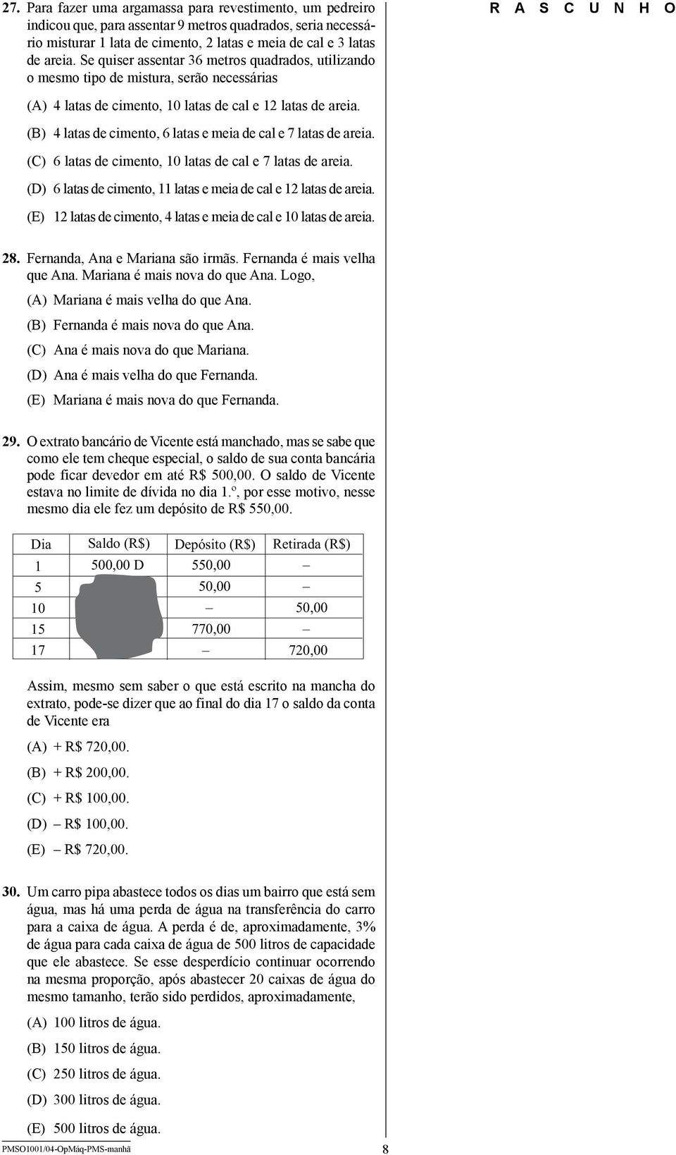 (B) 4 latas de cimento, 6 latas e meia de cal e 7 latas de areia. (C) 6 latas de cimento, 10 latas de cal e 7 latas de areia. (D) 6 latas de cimento, 11 latas e meia de cal e 12 latas de areia.