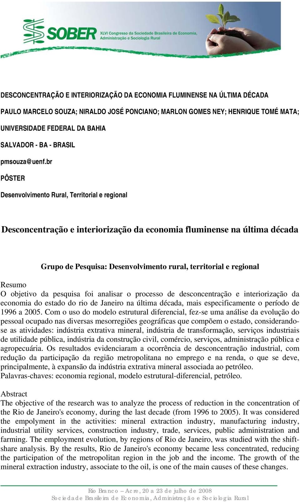 br PÔSTR Desenvolvmeno Rural, Terroral e regonal Desconcenração e nerorzação da economa flumnense na úlma década Grupo de Pesqusa: Desenvolvmeno rural, erroral e regonal Resumo O objevo da pesqusa fo