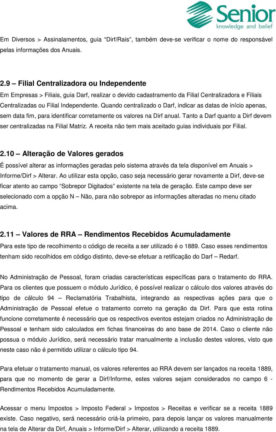 Quando centralizado o Darf, indicar as datas de início apenas, sem data fim, para identificar corretamente os valores na Dirf anual.