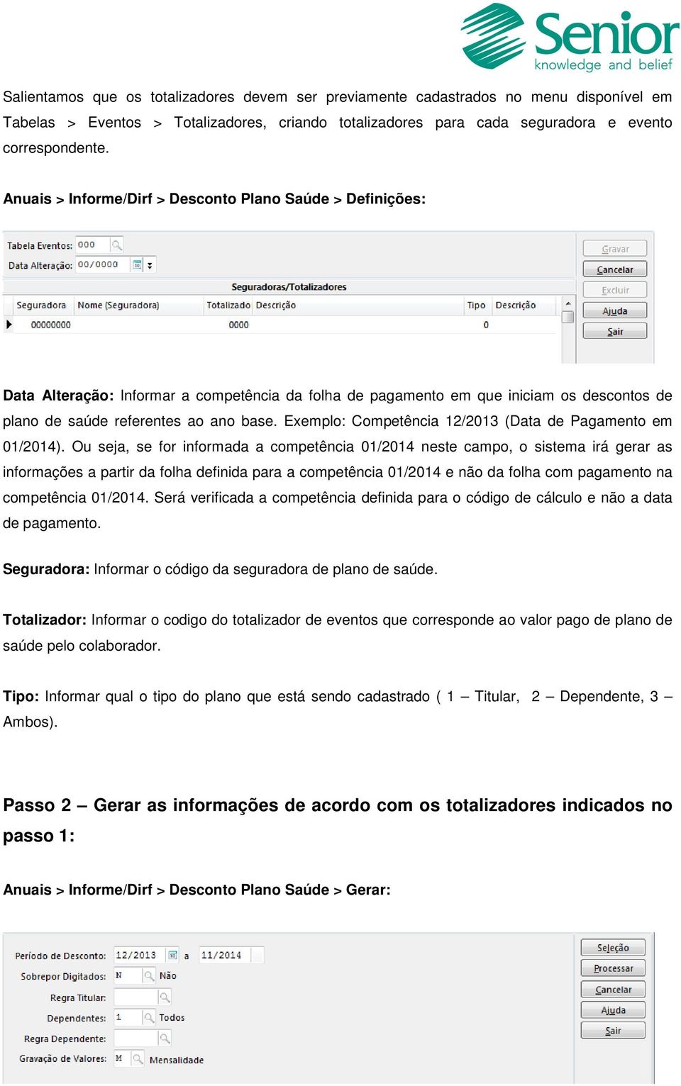 Exemplo: Competência 12/2013 (Data de Pagamento em 01/2014).