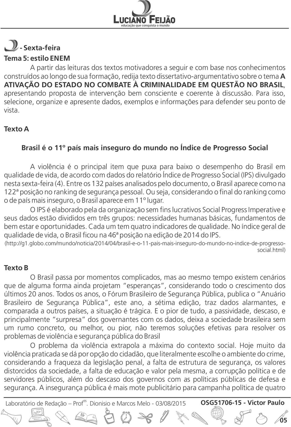 Para isso, selecione, organize e aprente dados, exemplos e informaçõ para defender seu ponto de vista.