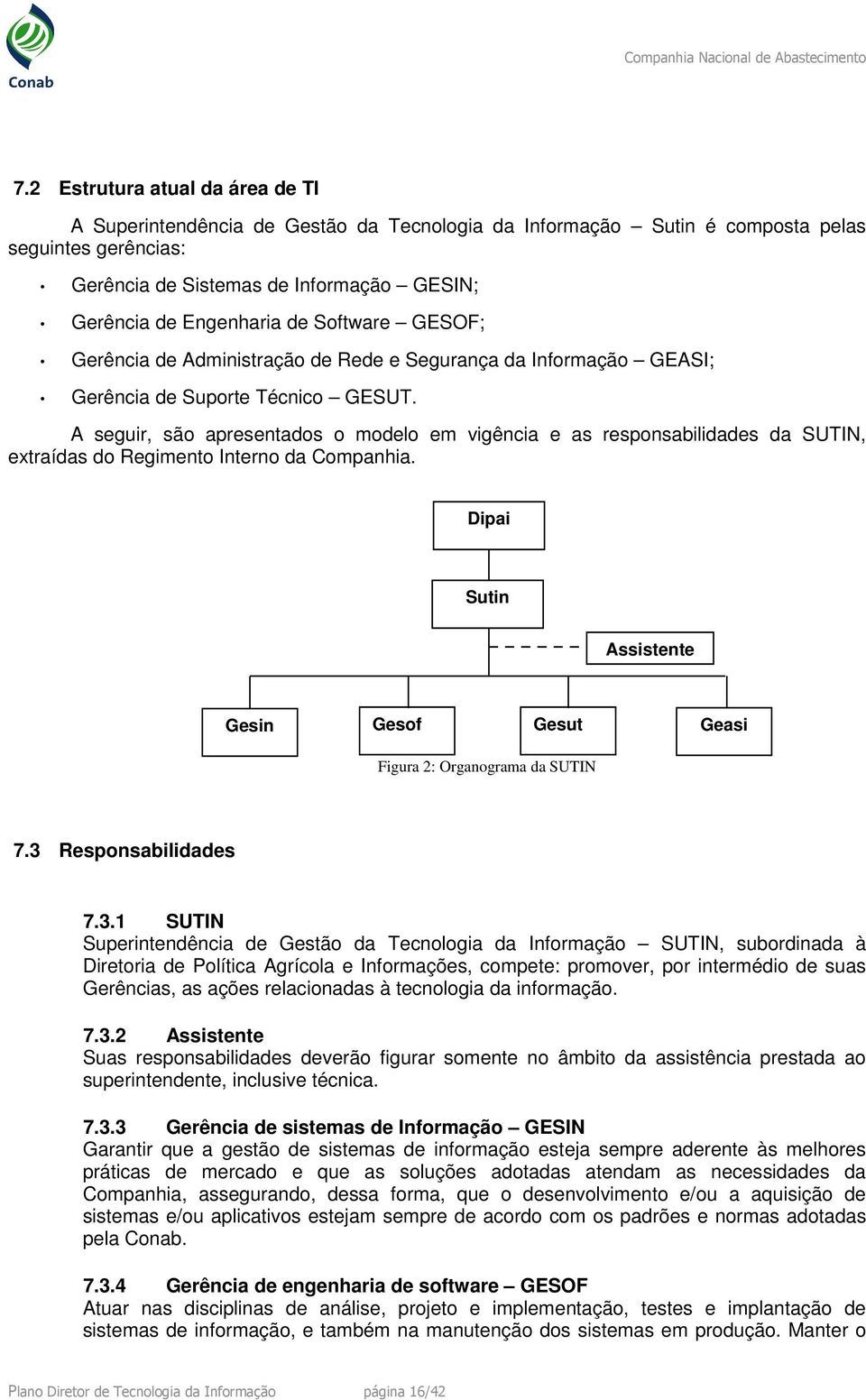 A seguir, são apresentados o modelo em vigência e as responsabilidades da SUTIN, extraídas do Regimento Interno da Companhia.