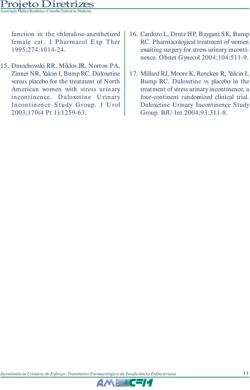 Cardozo L, Drutz HP, Baygani SK, Bump RC. Pharmacological treatment of women awaiting surgery for stress urinary incontinence. Obstet Gynecol 2004;104:511-9. 17.