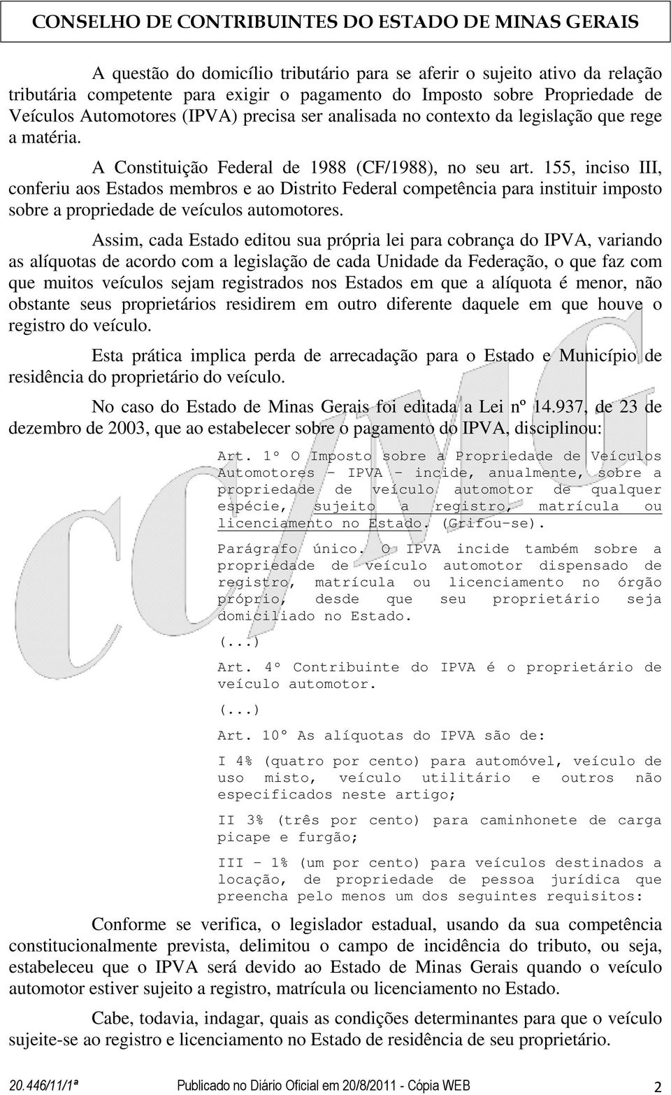 155, inciso III, conferiu aos Estados membros e ao Distrito Federal competência para instituir imposto sobre a propriedade de veículos automotores.