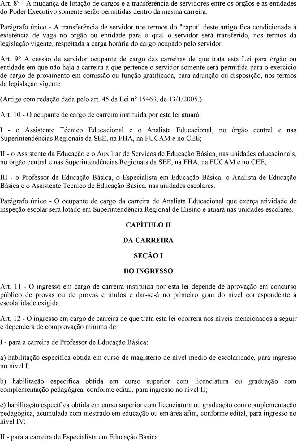 legislação vigente, respeitada a carga horária do cargo ocupado pelo servidor. Art.