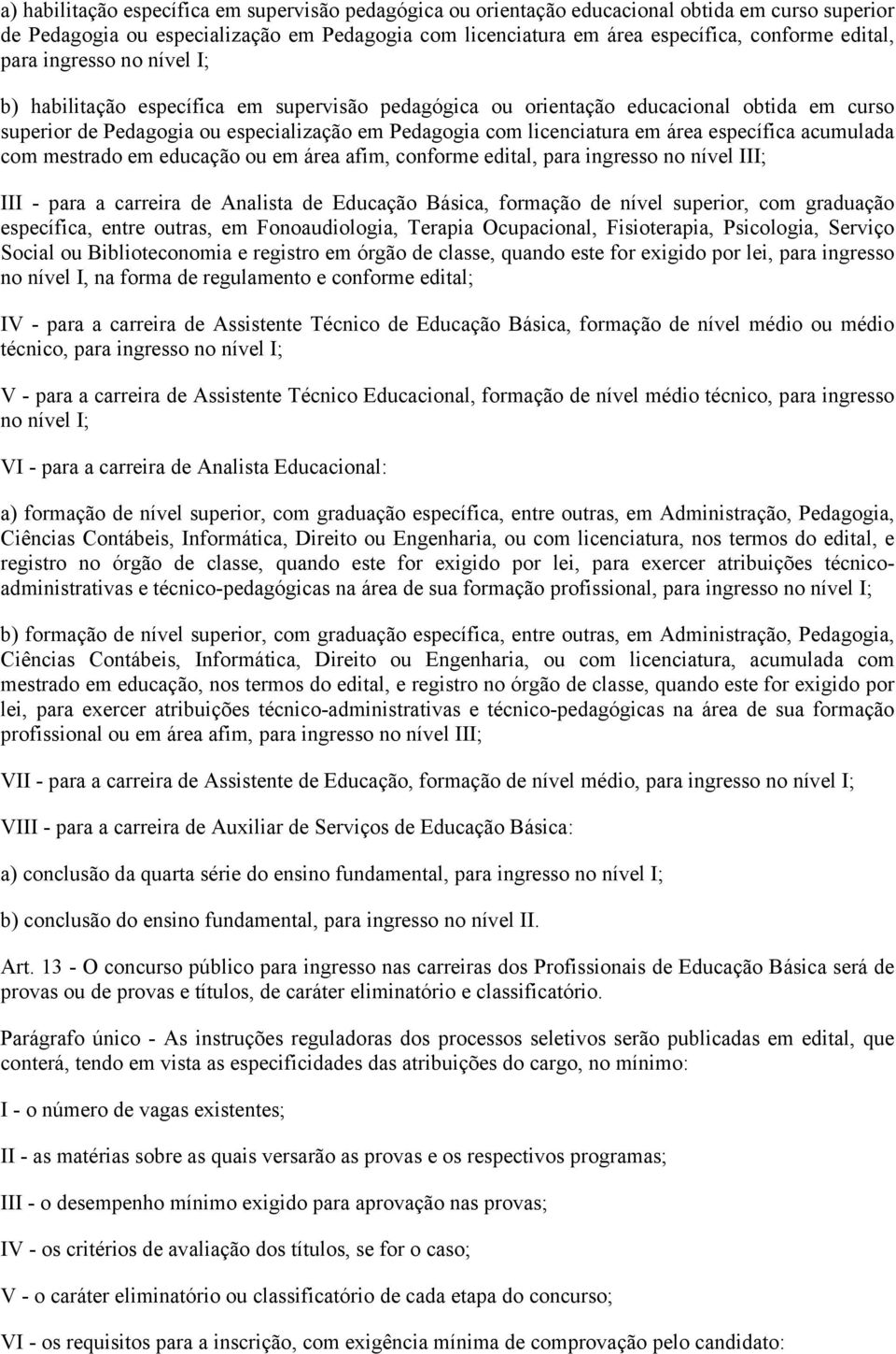 específica acumulada com mestrado em educação ou em área afim, conforme edital, para ingresso no nível ; - para a carreira de Analista de Educação Básica, formação de nível superior, com graduação