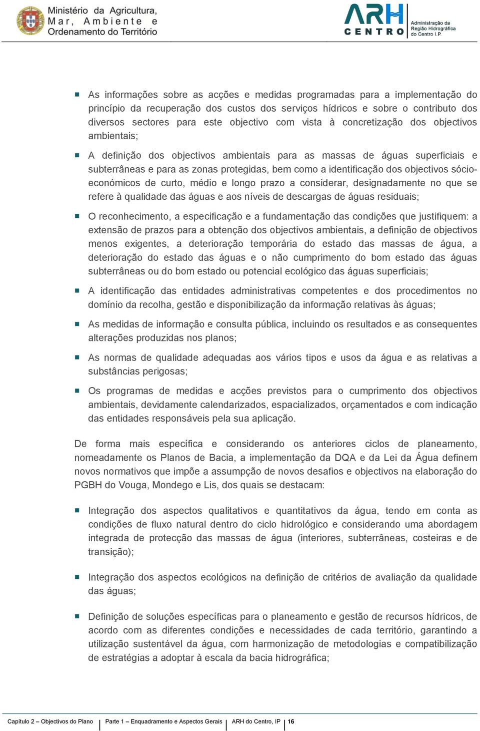 objectivos sócioeconómicos de curto, médio e longo prazo a considerar, designadamente no que se refere à qualidade das águas e aos níveis de descargas de águas residuais; O reconhecimento, a