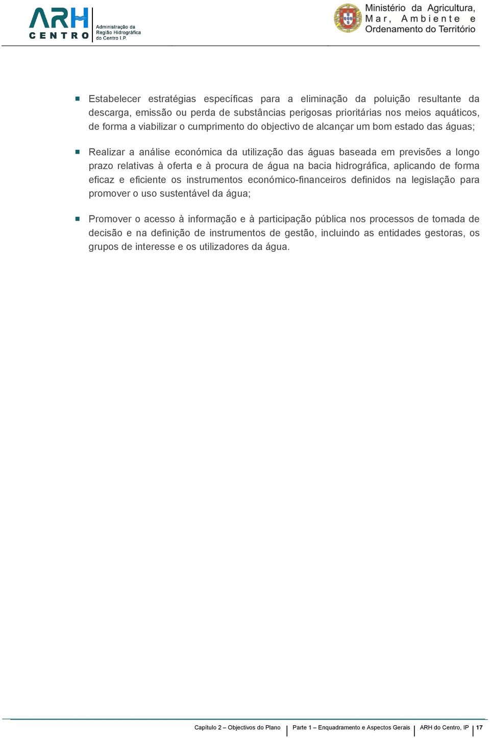 hidrográfica, aplicando de forma eficaz e eficiente os instrumentos económico-financeiros definidos na legislação para promover o uso sustentável da água; Promover o acesso à informação e à