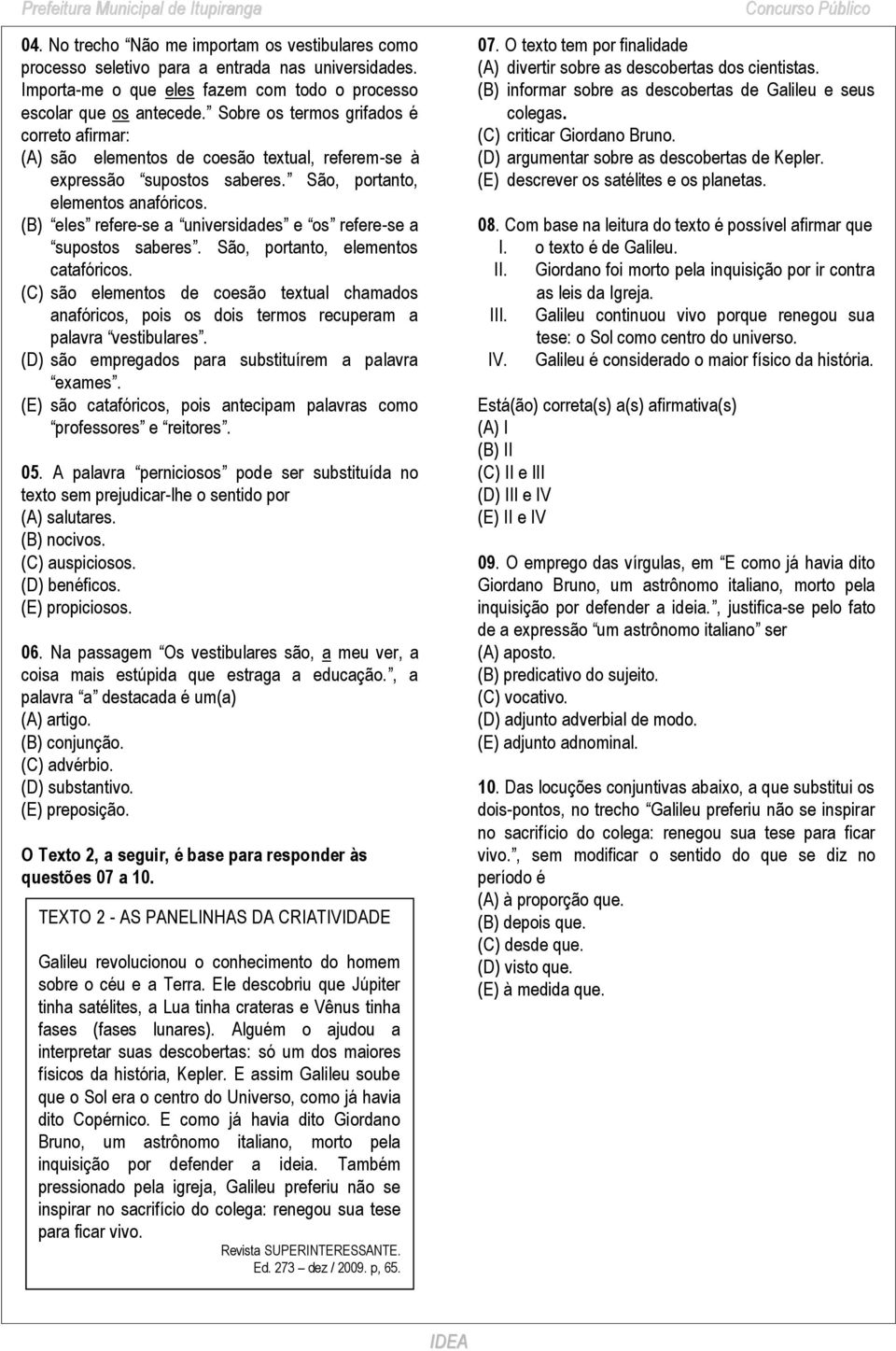 (B) eles refere-se a universidades e os refere-se a supostos saberes. São, portanto, elementos catafóricos.