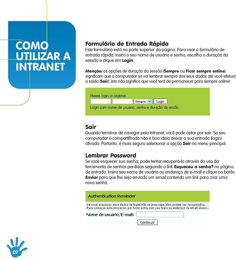 Atenção: as opções de duração da sessão (Sempre ou Ficar sempre online) significam que o computador se vai lembrar sempre dos seus dados até você efetuar a saída (Sair).