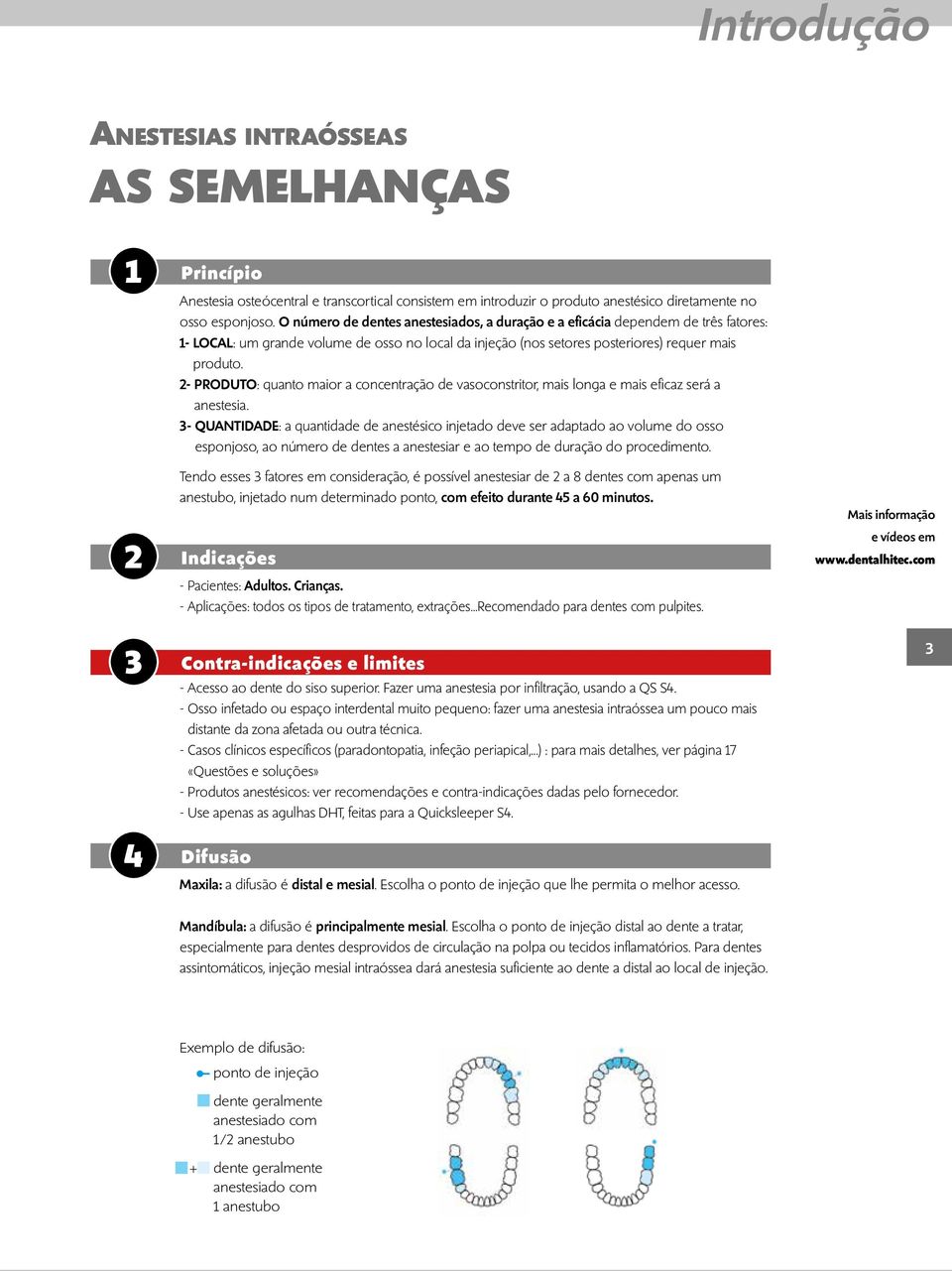 2- PRODUTO: quanto maior a concentração de vasoconstritor, mais longa e mais eficaz será a anestesia.