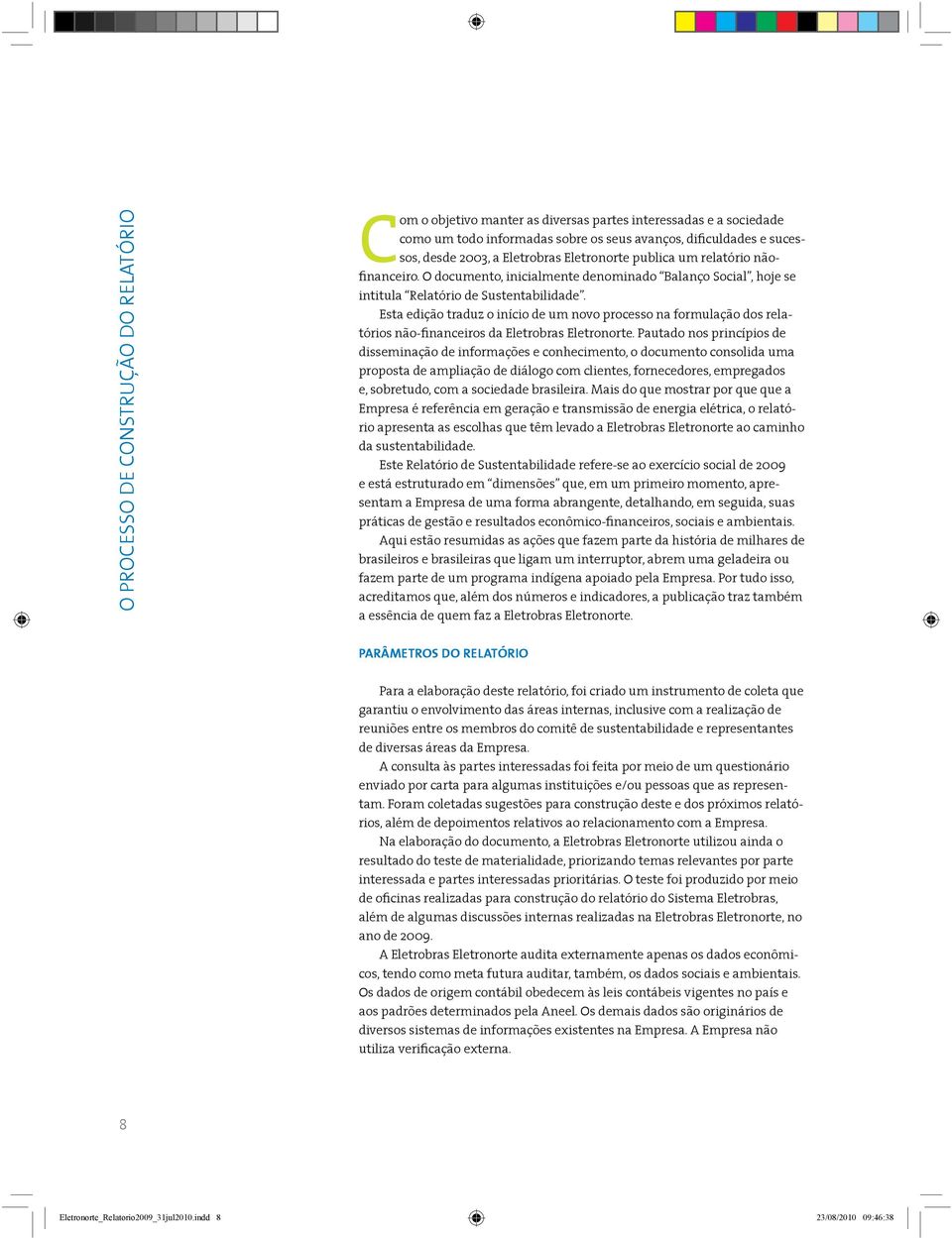 Esta edição traduz o início de um novo processo na formulação dos relatórios não-financeiros da Eletrobras Eletronorte.