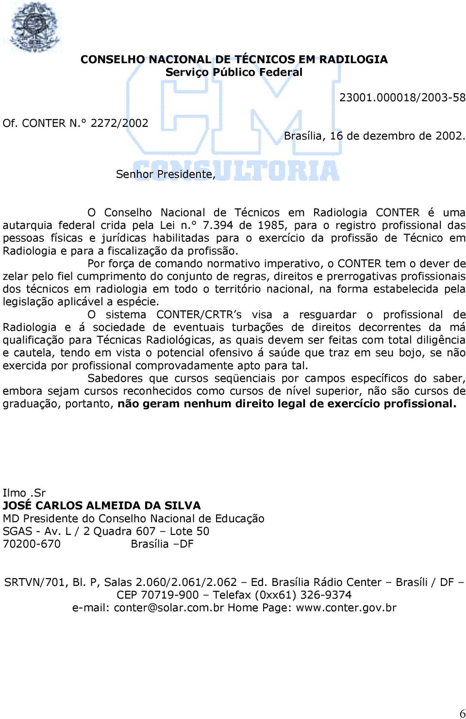 394 de 1985, para o registro profissional das pessoas físicas e jurídicas habilitadas para o exercício da profissão de Técnico em Radiologia e para a fiscalização da profissão.