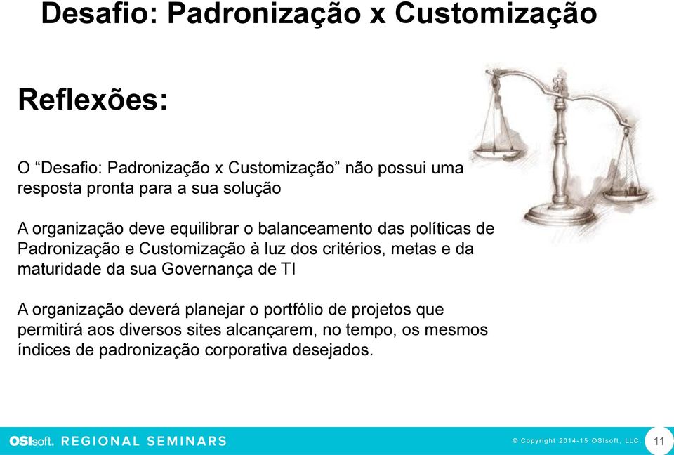 Customização à luz dos critérios, metas e da maturidade da sua Governança de TI A organização deverá planejar o