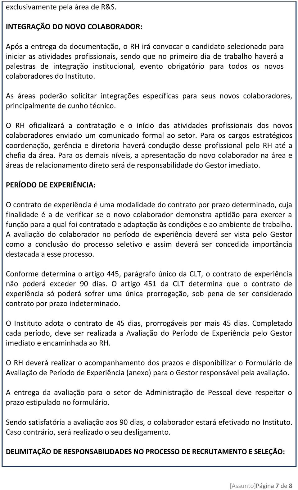 palestras de integração institucional, evento obrigatório para todos os novos colaboradores do Instituto.