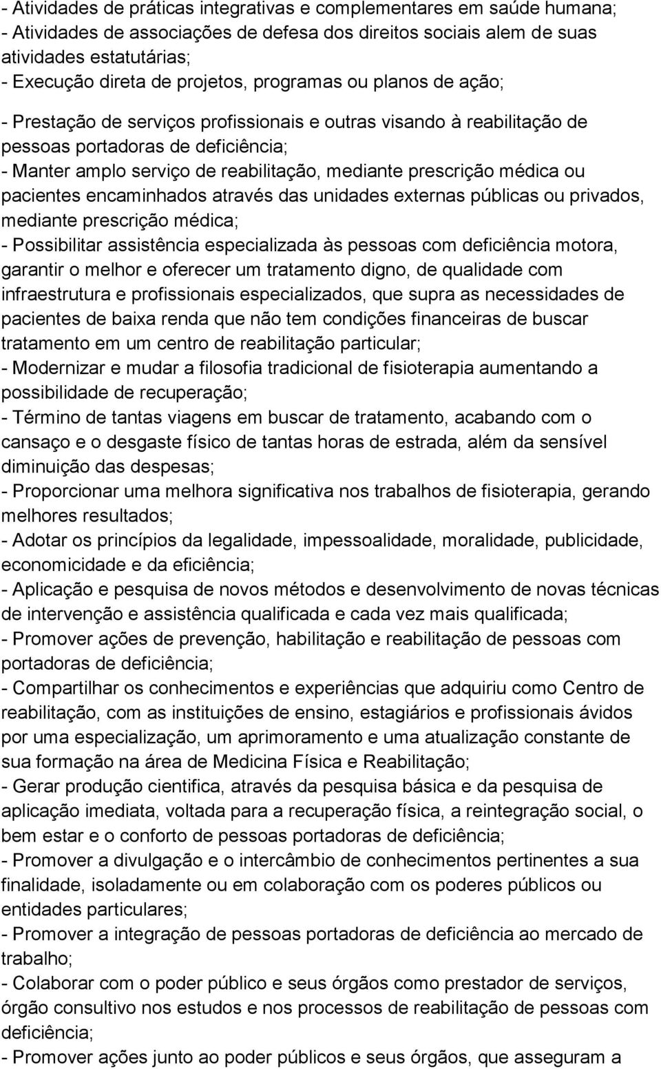 médica ou pacientes encaminhados através das unidades externas públicas ou privados, mediante prescrição médica; - Possibilitar assistência especializada às pessoas com deficiência motora, garantir o