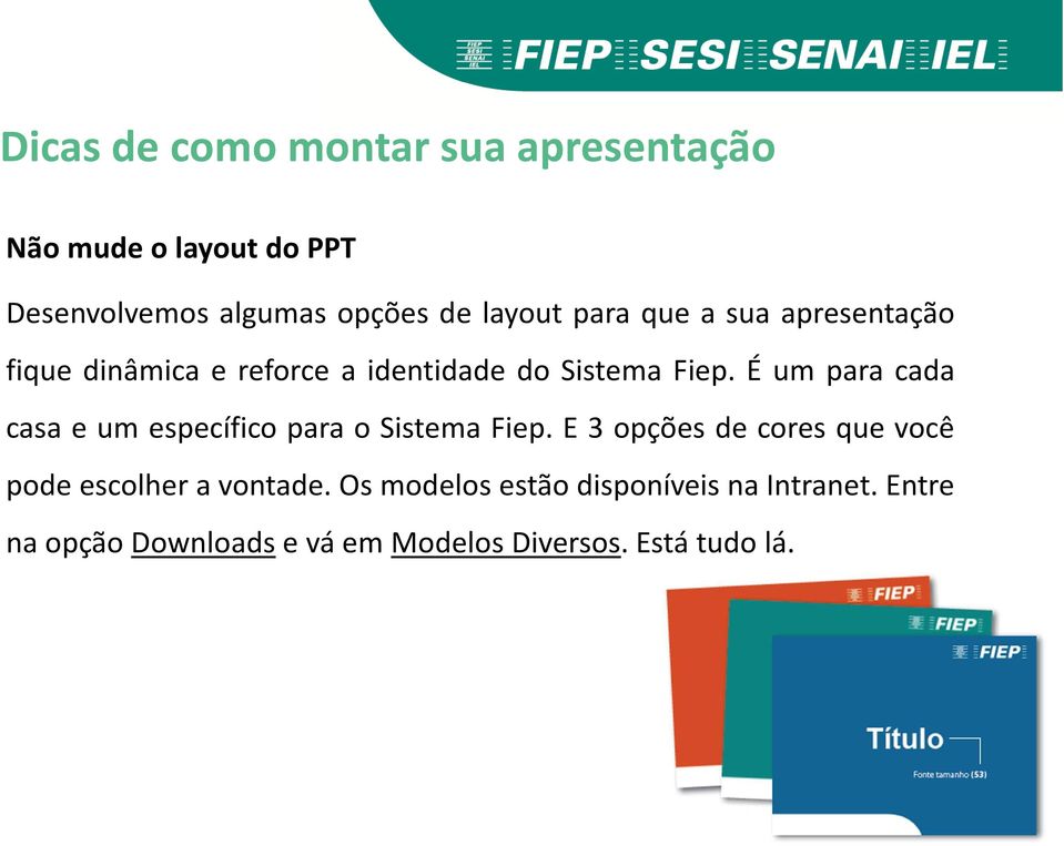 É um para cada casa e um específico para o Sistema Fiep.