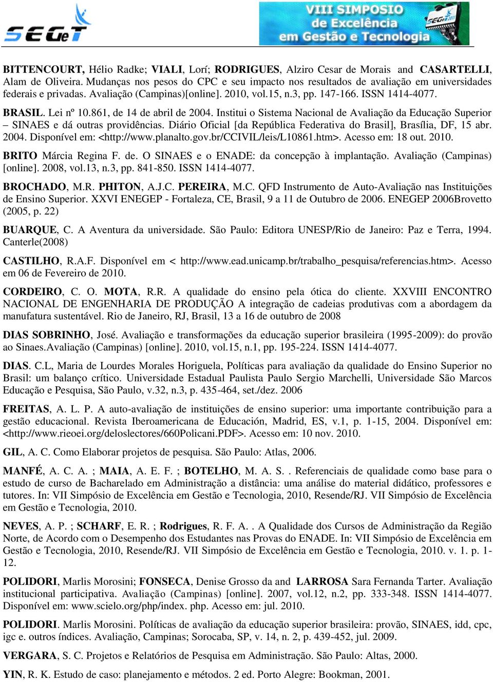 Lei nº 10.861, de 14 de abril de 2004. Institui o Sistema Nacional de Avaliação da Educação Superior SINAES e dá outras providências.