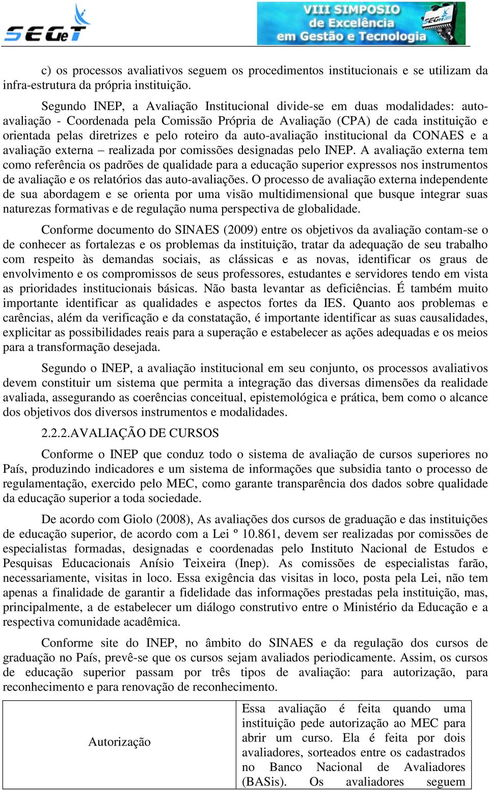 roteiro da auto-avaliação institucional da CONAES e a avaliação externa realizada por comissões designadas pelo INEP.