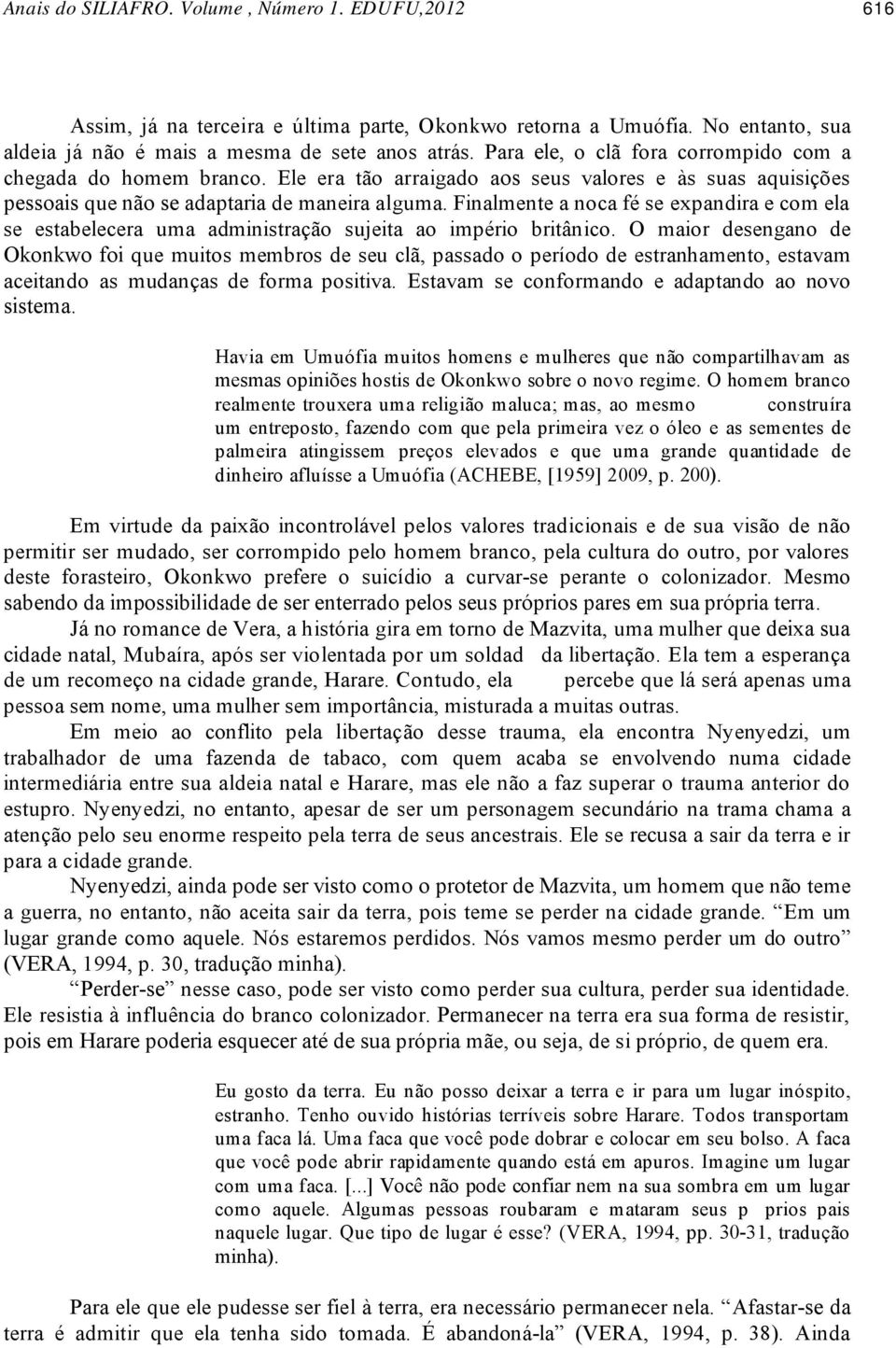 Finalmente a noca fé se expandira e com ela se estabelecera uma administração sujeita ao império britânico.