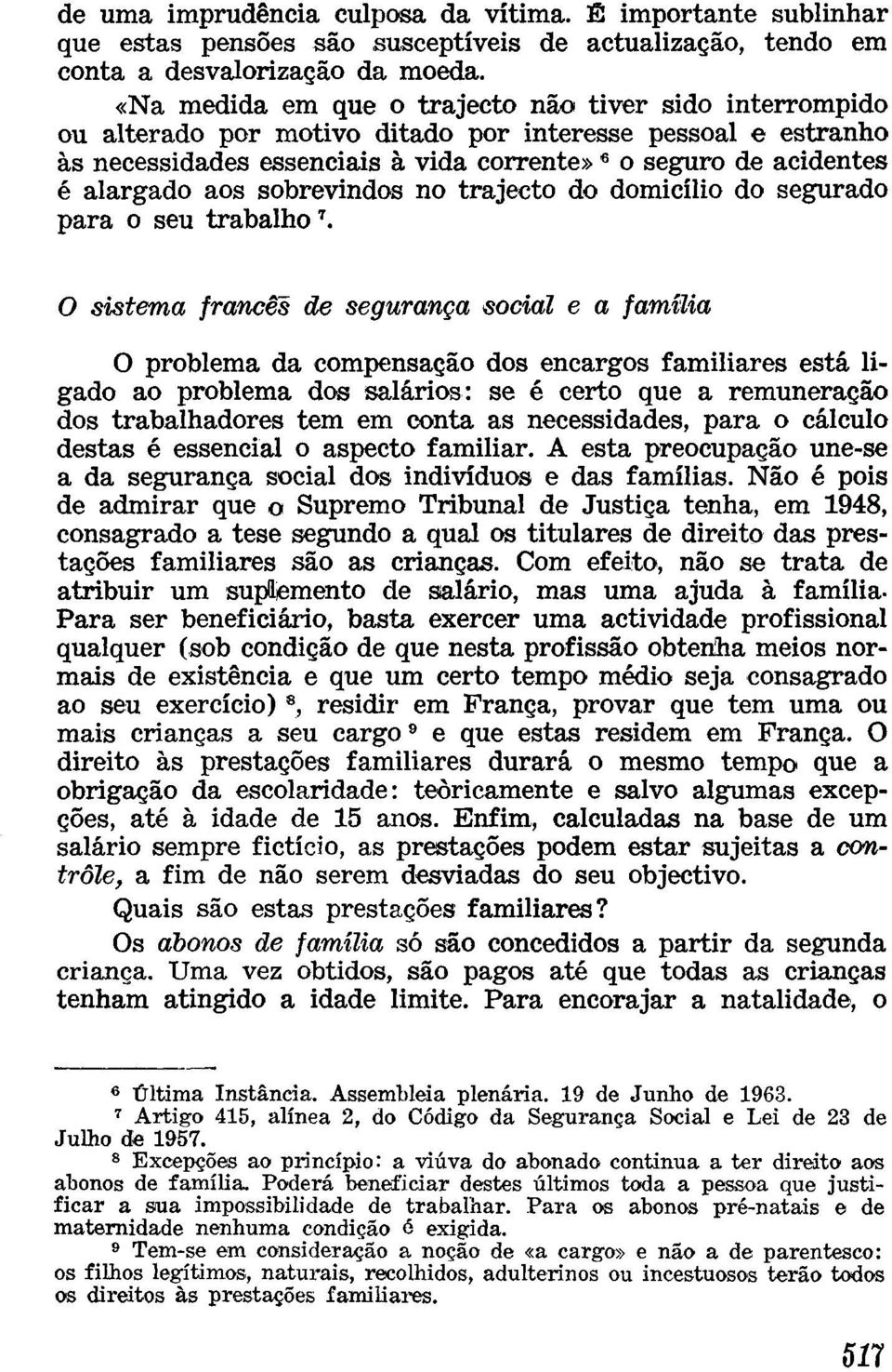 aos sobrevindos no trajecto do domicílio do segurado para o seu trabalho 7.